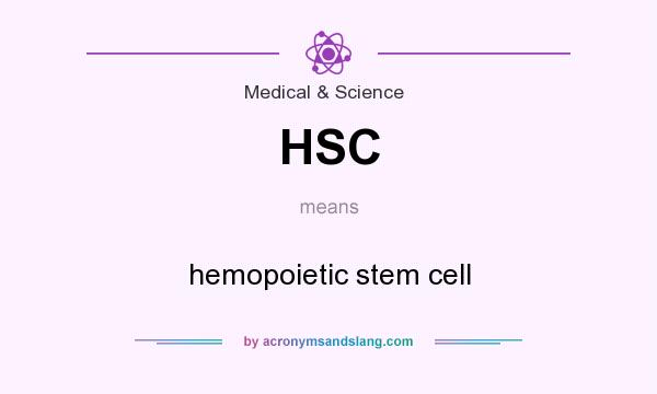 What does HSC mean? It stands for hemopoietic stem cell