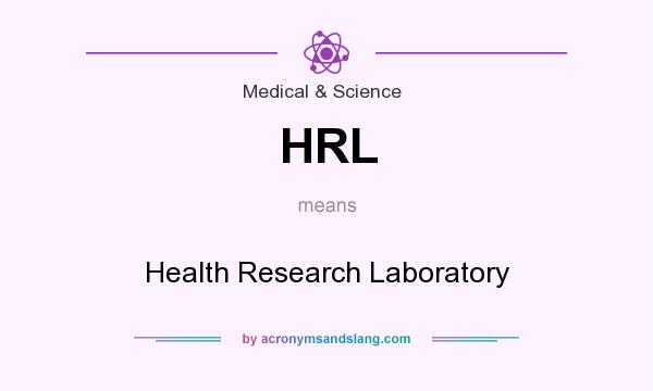 What does HRL mean? It stands for Health Research Laboratory