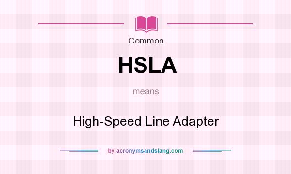 What does HSLA mean? It stands for High-Speed Line Adapter