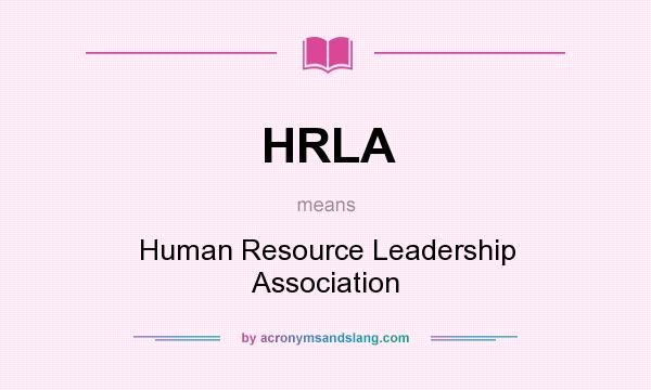 What does HRLA mean? It stands for Human Resource Leadership Association