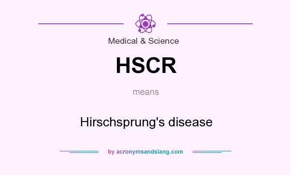 What does HSCR mean? It stands for Hirschsprung`s disease