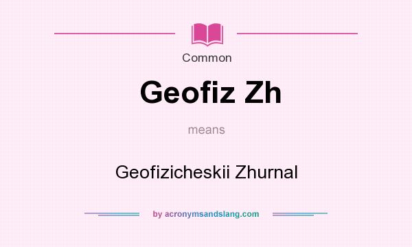 What does Geofiz Zh mean? It stands for Geofizicheskii Zhurnal