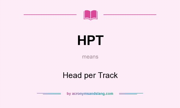 What does HPT mean? It stands for Head per Track
