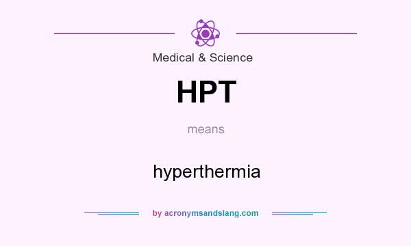What does HPT mean? It stands for hyperthermia