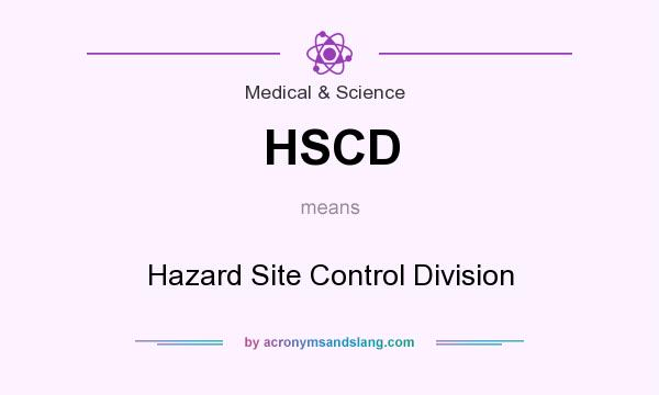 What does HSCD mean? It stands for Hazard Site Control Division