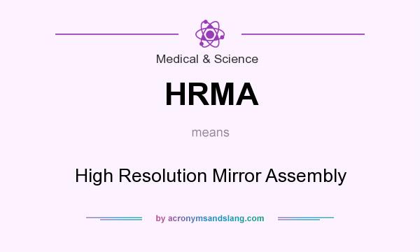 What does HRMA mean? It stands for High Resolution Mirror Assembly
