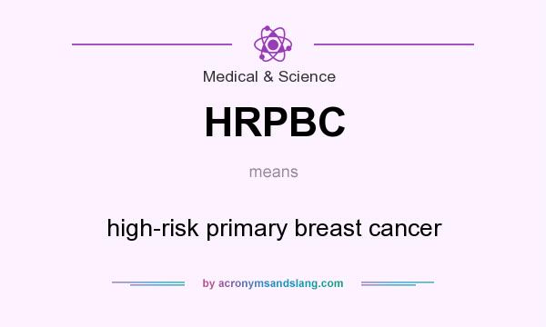 What does HRPBC mean? It stands for high-risk primary breast cancer