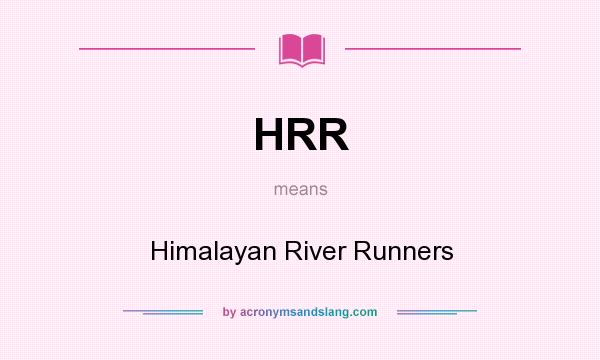 What does HRR mean? It stands for Himalayan River Runners