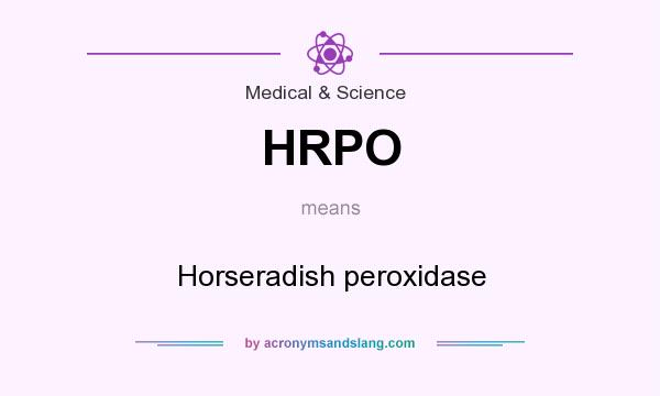 What does HRPO mean? It stands for Horseradish peroxidase