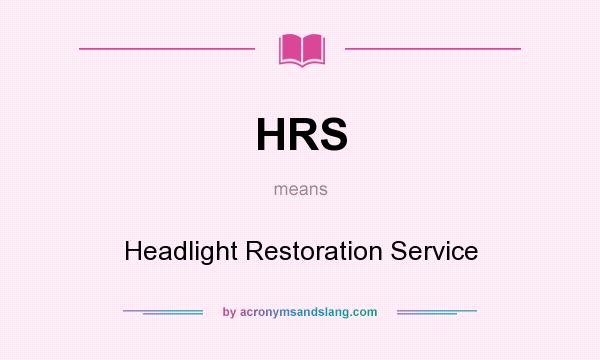 What does HRS mean? It stands for Headlight Restoration Service