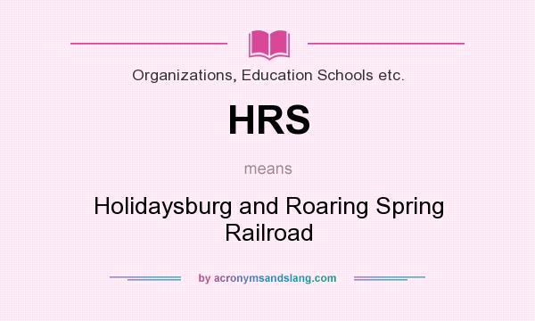 What does HRS mean? It stands for Holidaysburg and Roaring Spring Railroad