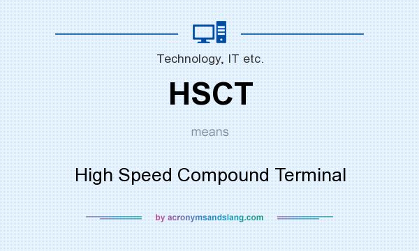 What does HSCT mean? It stands for High Speed Compound Terminal