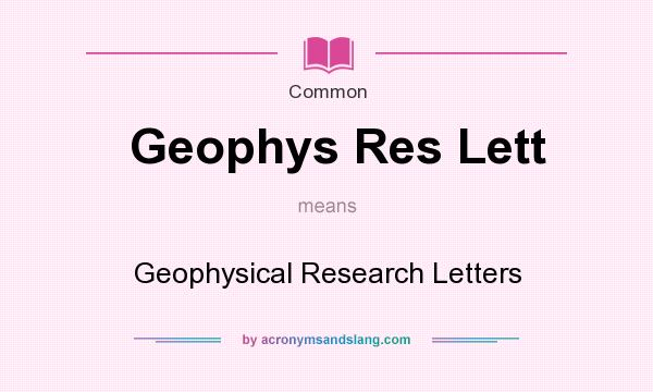 What does Geophys Res Lett mean? It stands for Geophysical Research Letters