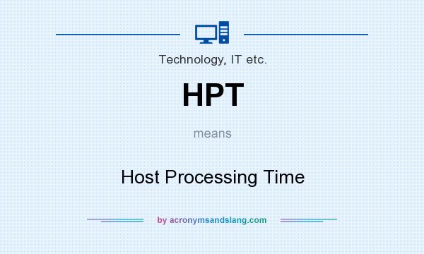 What does HPT mean? It stands for Host Processing Time