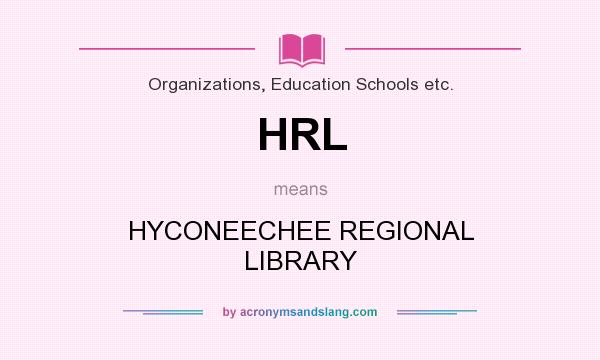 What does HRL mean? It stands for HYCONEECHEE REGIONAL LIBRARY
