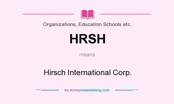 What does HRSH mean? It stands for Hirsch International Corp.