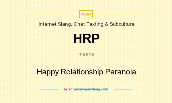 What does HRP mean? It stands for Happy Relationship Paranoia