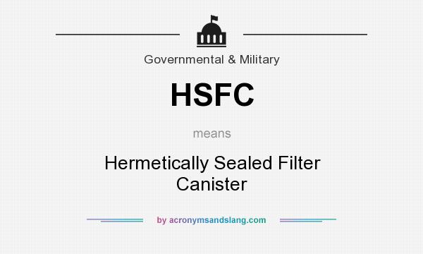What does HSFC mean? It stands for Hermetically Sealed Filter Canister