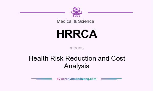 What does HRRCA mean? It stands for Health Risk Reduction and Cost Analysis