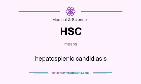 What does HSC mean? It stands for hepatosplenic candidiasis