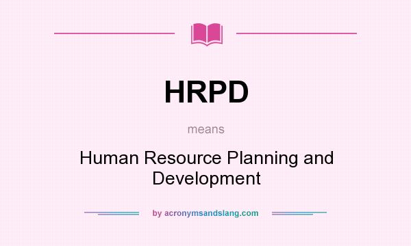 What does HRPD mean? It stands for Human Resource Planning and Development