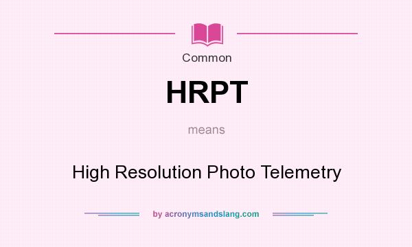 What does HRPT mean? It stands for High Resolution Photo Telemetry