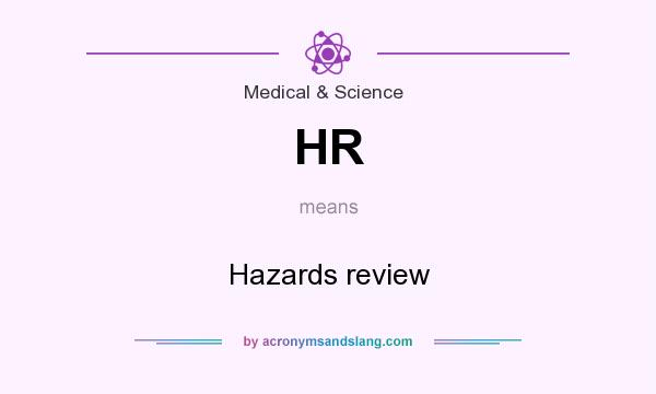 What does HR mean? It stands for Hazards review