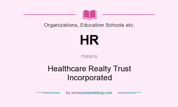 What does HR mean? It stands for Healthcare Realty Trust Incorporated