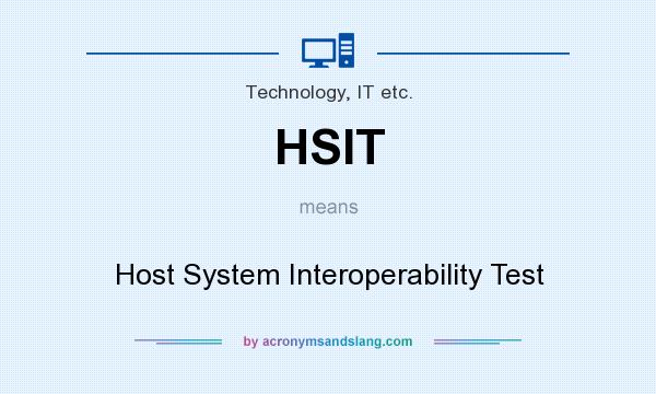 What does HSIT mean? It stands for Host System Interoperability Test