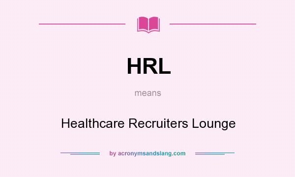What does HRL mean? It stands for Healthcare Recruiters Lounge