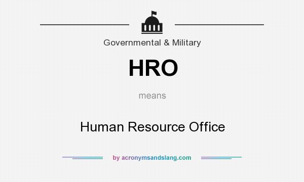 What does HRO mean? It stands for Human Resource Office