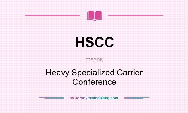 What does HSCC mean? It stands for Heavy Specialized Carrier Conference