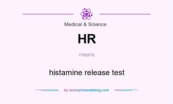 What does HR mean? It stands for histamine release test