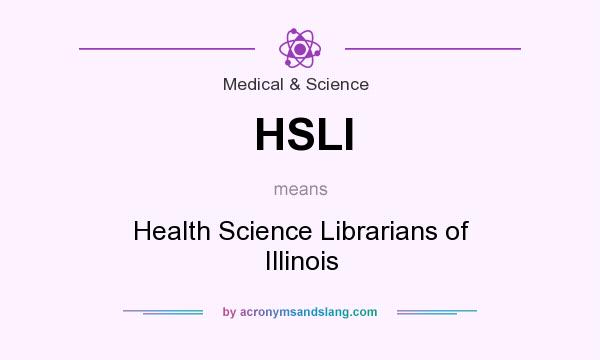 What does HSLI mean? It stands for Health Science Librarians of Illinois