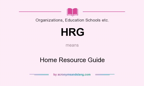 What does HRG mean? It stands for Home Resource Guide