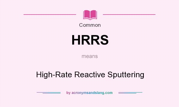 What does HRRS mean? It stands for High-Rate Reactive Sputtering