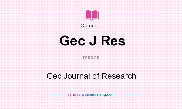What does Gec J Res mean? It stands for Gec Journal of Research