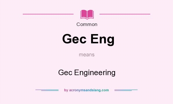 What does Gec Eng mean? It stands for Gec Engineering