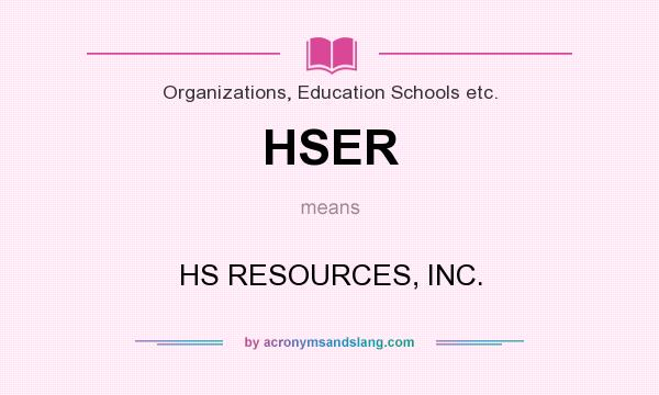 What does HSER mean? It stands for HS RESOURCES, INC.