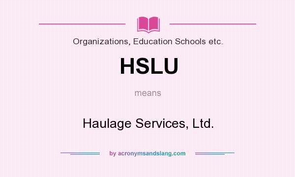 What does HSLU mean? It stands for Haulage Services, Ltd.
