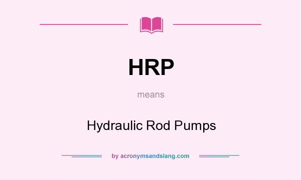 What does HRP mean? It stands for Hydraulic Rod Pumps