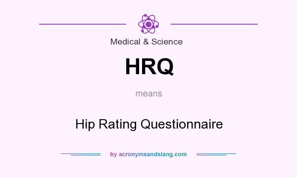 What does HRQ mean? It stands for Hip Rating Questionnaire