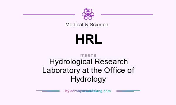 What does HRL mean? It stands for Hydrological Research Laboratory at the Office of Hydrology