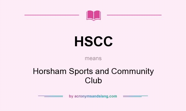 What does HSCC mean? It stands for Horsham Sports and Community Club