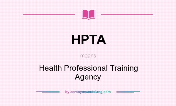 What does HPTA mean? It stands for Health Professional Training Agency