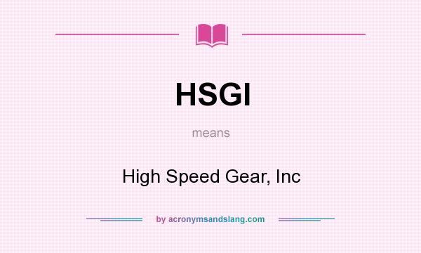 What does HSGI mean? It stands for High Speed Gear, Inc