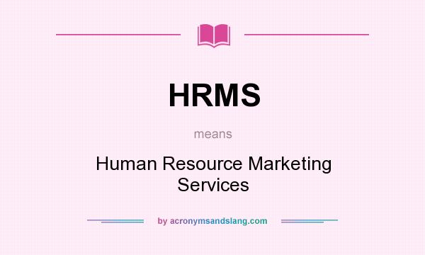 What does HRMS mean? It stands for Human Resource Marketing Services