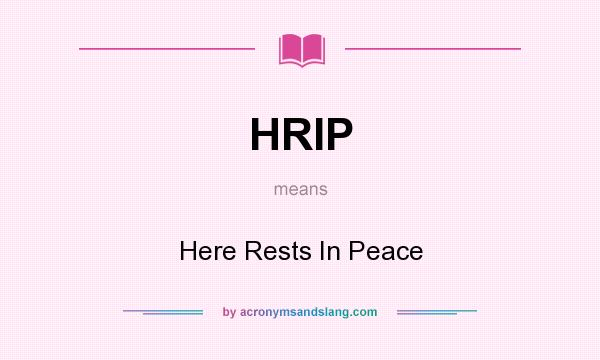 What does HRIP mean? It stands for Here Rests In Peace