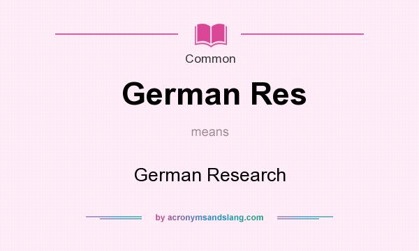 What does German Res mean? It stands for German Research