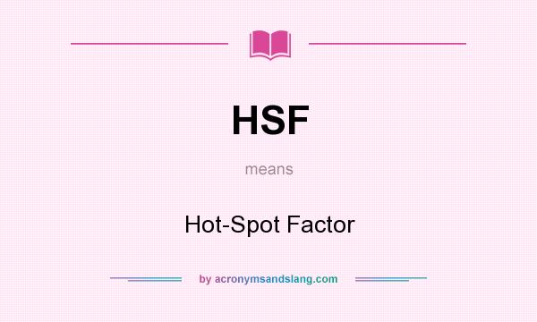 What does HSF mean? It stands for Hot-Spot Factor
